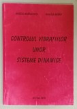 CONTROLUL VIBRATIILOR UNOR SISTEME DINAMICE de MARCEL MIGDALOVICI si DANIELA BARAN , 2006 , DEDICATIE *