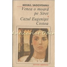 Venea O Moara Pe Siret. Cazul Eugenitei Costea - Mihail Sadoveanu