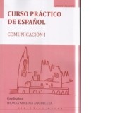 Curso practico de espanol. Comunicacion I - Mioara Adelina Angheluta