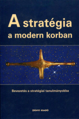 A strat&amp;eacute;gia a modern korban - Bevezet&amp;eacute;s a strat&amp;eacute;giai tanulm&amp;aacute;nyokba - Baylis foto