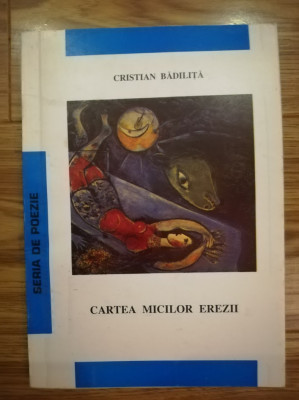 Cristian Bădiliță - Cartea micilor erezii, 1999, Ed Solstițiu, Satu Mare C1 foto