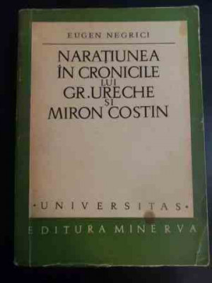 Naratiunea In Cronicile Lui Gr. Ureche Si Miron Costin - Eugen Negrici ,546896 foto