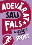 Adevarat sau fals? Adevarul despre sport