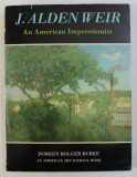 J. ALDEN WEIR AN AMERICAN IMPRESSIONIST by DOREEN BOLGER BURKE , 1983