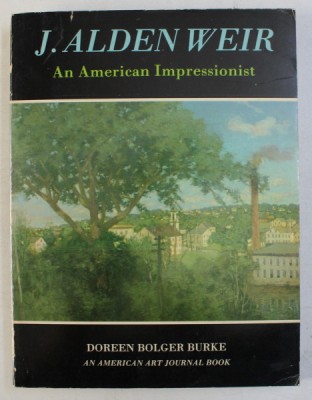 J. ALDEN WEIR AN AMERICAN IMPRESSIONIST by DOREEN BOLGER BURKE , 1983 foto