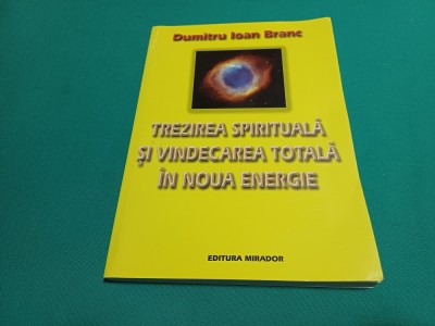 TREZIREA SPIRITUALĂ ȘI VINDECAREA TOTALĂ &amp;Icirc;N NOUA ENERGIE * DUMITRU IOAN BRANC / 2006 * 23 foto