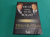 DE CE VREM SĂ FII BOGAT * DONALD J. TRUMP, ROBERT T. KIYOSAKI / 2008 * E