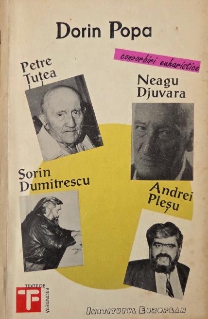Convorbiri euharistice. Petre Tutea. Neagu Djuvara. Sorin Dumitrescu. Andrei Plesu - Dorin Popa