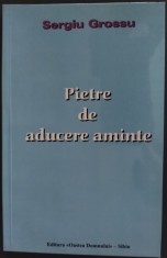 SERGIU GROSSU (SIMION CUBOLTA): PIETRE DE ADUCERE AMINTE / EDITIA A II-A / EDITURA OASTEA DOMNULUI, 2002