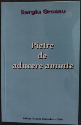 SERGIU GROSSU(SIMION CUBOLTA)-PIETRE DE ADUCERE AMINTE/ED.II/OASTEA DOMNULUI2002 foto