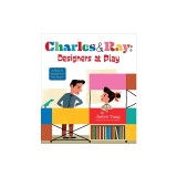 Charles &amp; Ray: Designers at Play: A Story of Charles and Ray Eames