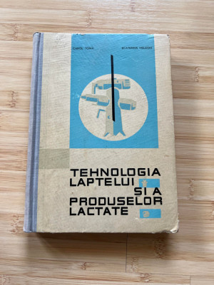 CAROL TOMA - TEHNOLOGIA LAPTELUI SI A PRODUSELOR LACTATE - 1963 foto