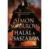 Hal&aacute;l a cs&aacute;sz&aacute;rra - Egy vakmerő r&oacute;mai kalandjai a hadseregben - Simon Scarrow