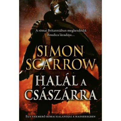 Hal&amp;aacute;l a cs&amp;aacute;sz&amp;aacute;rra - Egy vakmerő r&amp;oacute;mai kalandjai a hadseregben - Simon Scarrow foto
