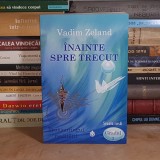 VADIM ZELAND - INAINTE SPRE TRECUT : TRANSURFINGUL REALITATII , 2011 *