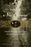 The World That Made New Orleans: From Spanish Silver to Congo Square