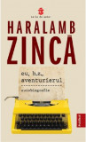 Eu, H. Z., aventurierul | Haralamb Zinca, 2021, Publisol