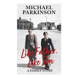 Cumpara ieftin Like Father Like Son carte Michael Parkinson relatie tata fiu poveste personala