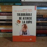 JACQUES THOMAS - TULBURARILE DE ATENTIE LA COPII , POLIROM , 2011 *