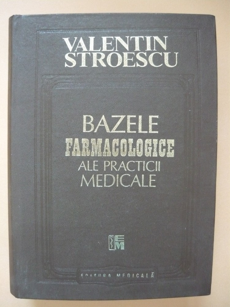 VALENTIN STROESCU - BAZELE FARMACOLOGICE ALE PRACTICII MEDICALE - ed. IV,  1995 | Okazii.ro