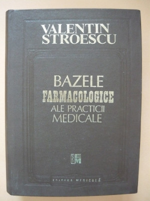 VALENTIN STROESCU - BAZELE FARMACOLOGICE ALE PRACTICII MEDICALE - ed. IV, 1995 foto