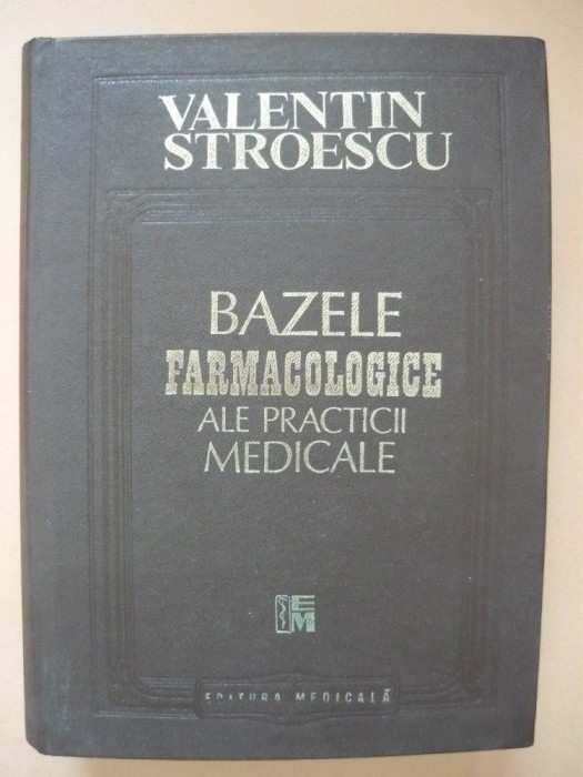 VALENTIN STROESCU - BAZELE FARMACOLOGICE ALE PRACTICII MEDICALE - ed. IV, 1995