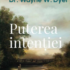 Puterea intenției - Paperback brosat - Dr. Wayne W. Dyer - Curtea Veche