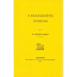 A h&aacute;zass&aacute;gk&ouml;t&eacute;s szab&aacute;lyai - Szladits K&aacute;roly