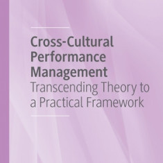 Cross-Cultural Performance Management: Transcending Theory to a Practical Framework