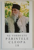 NE VORBESTE PARINTELE CLEOPA , VOLUMUL XVIII , 2012