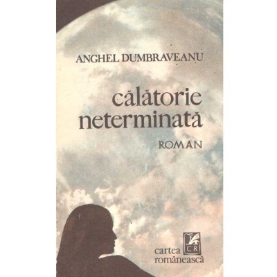 Anghel Dumbraveanu - Calatorie neterminata. Roman - 135881 foto