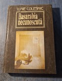 Basarabia necunoscuta Iurie Colesnic