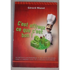 C &#039; EST AFFREUX CE QUE C &#039; EST BON ! par GERARD MANET , 2010