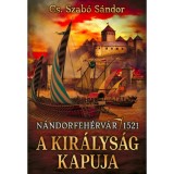 A kir&aacute;lys&aacute;g kapuja - N&aacute;ndorfeh&eacute;rv&aacute;r, 1521 - Cs. Szab&oacute; S&aacute;ndor