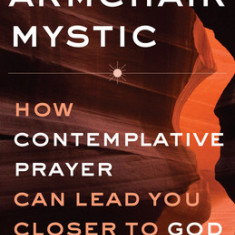 Armchair Mystic: How Contemplative Prayer Can Lead You Closer to God