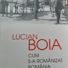 CUM S-A ROMANIZAT ROMANIA LUCIAN BOIA