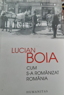 CUM S-A ROMANIZAT ROMANIA LUCIAN BOIA foto