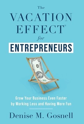 The Vacation Effect(R) for Entrepreneurs: Grow Your Business Even Faster by Working Less and Having More Fun foto