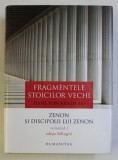 FRAGMENTELE STOICILOR VECHI - VOLUMUL I - ZENON SI DISCIPOLII LUI ZENON , editia HANS VON ARNIM , EDITIE BILINGVA ROMANA - GREACA , 2016 * MINIMA UZUR