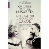CU IUBIRE TANDRA, ELISABETA/MEREU AL TAU CREDINCIOS, CAROL, CORESPONDENTA PERECHII REGALE VOL.II