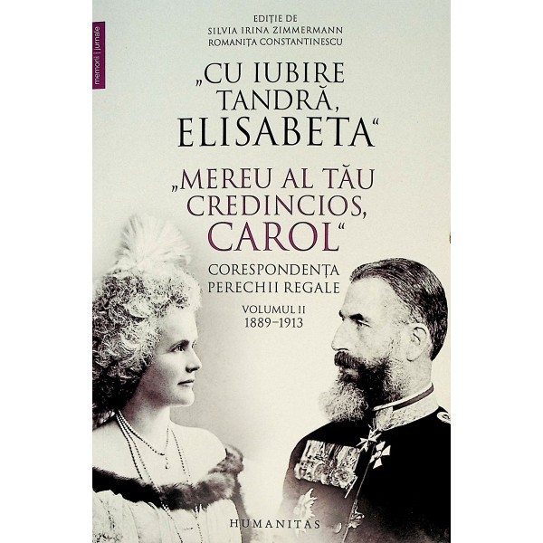 CU IUBIRE TANDRA, ELISABETA/MEREU AL TAU CREDINCIOS, CAROL, CORESPONDENTA PERECHII REGALE VOL.II