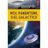 Noi, pamintenii, si ei, galacticii, Florin Gheorghita, Polirom