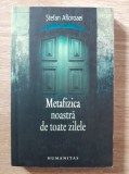 Stefan Afloroaei Metafizica noastra de toate zilelel Humanitas