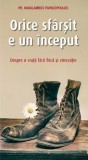 Orice sfarsit e un inceput. Despre o viata fara frica si vinovatie - Haralambos Papadopoulos - Editura Supergraph
