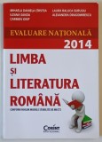 LIMBA SI LITERATURA ROMANA , EVALUARE NATIONALA 2014 de MIHAELA DANIELA CIRSTEA ...ALEXANDRA DRAGOMIRESCU , APARUTA 2012
