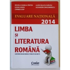 LIMBA SI LITERATURA ROMANA , EVALUARE NATIONALA 2014 de MIHAELA DANIELA CIRSTEA ...ALEXANDRA DRAGOMIRESCU , APARUTA 2012