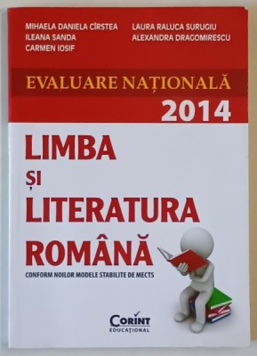 LIMBA SI LITERATURA ROMANA , EVALUARE NATIONALA 2014 de MIHAELA DANIELA CIRSTEA ...ALEXANDRA DRAGOMIRESCU , APARUTA 2012 foto