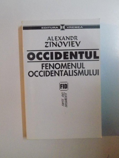 OCCIDENTUL , FENOMENUL OCCIDENTALISMULUI de ALEXANDR ZINOVIEV , 2002