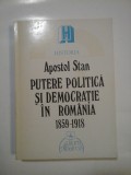 PUTERE POLITICA SI DEMOCRATIE IN ROMANIA 1859-1918 - APOSTOL STAN