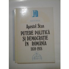 PUTERE POLITICA SI DEMOCRATIE IN ROMANIA 1859-1918 - APOSTOL STAN